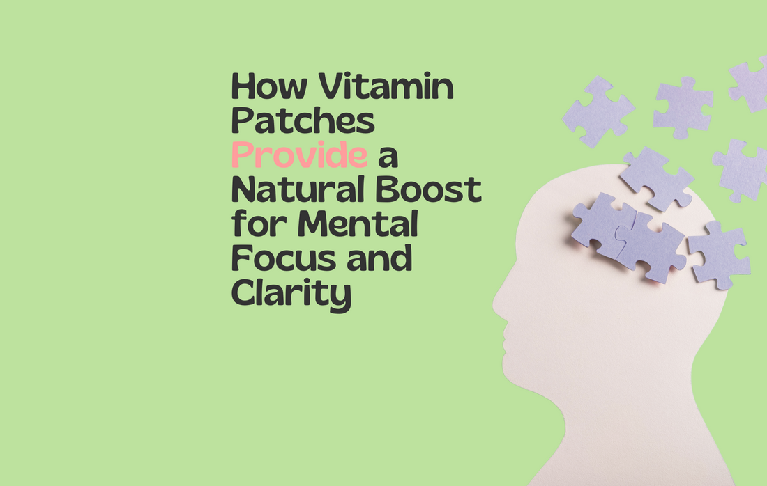 How Vitamin Patches Provide a Natural Boost for Mental Focus and Clarity