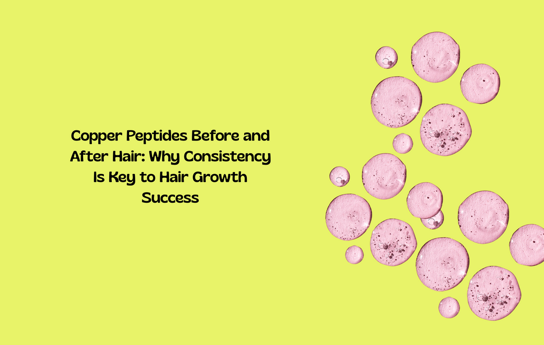 Copper Peptides Before and After Hair: Why Consistency Is Key to Hair Growth Success