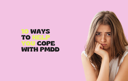 Ten Ways To Help You Cope With PMDD