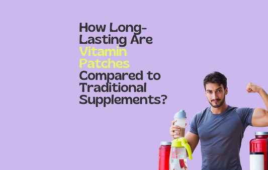 How Long-Lasting Are Vitamin Patches Compared to Traditional Supplements?