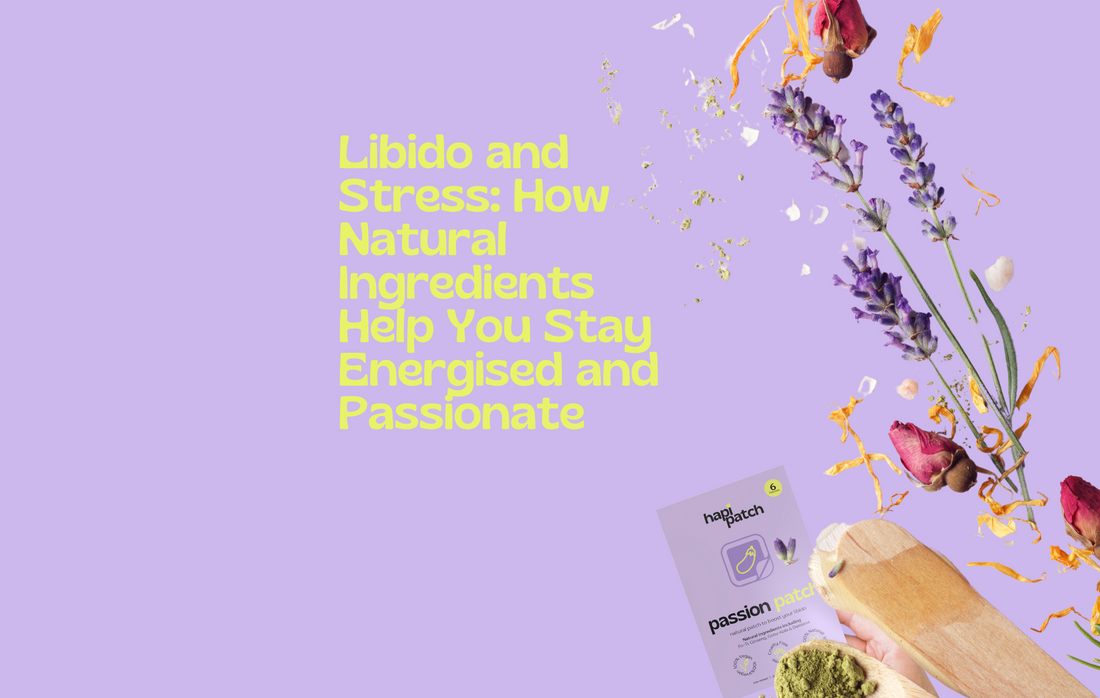 Libido and Stress: How Natural Ingredients Help You Stay Energised and Passionate